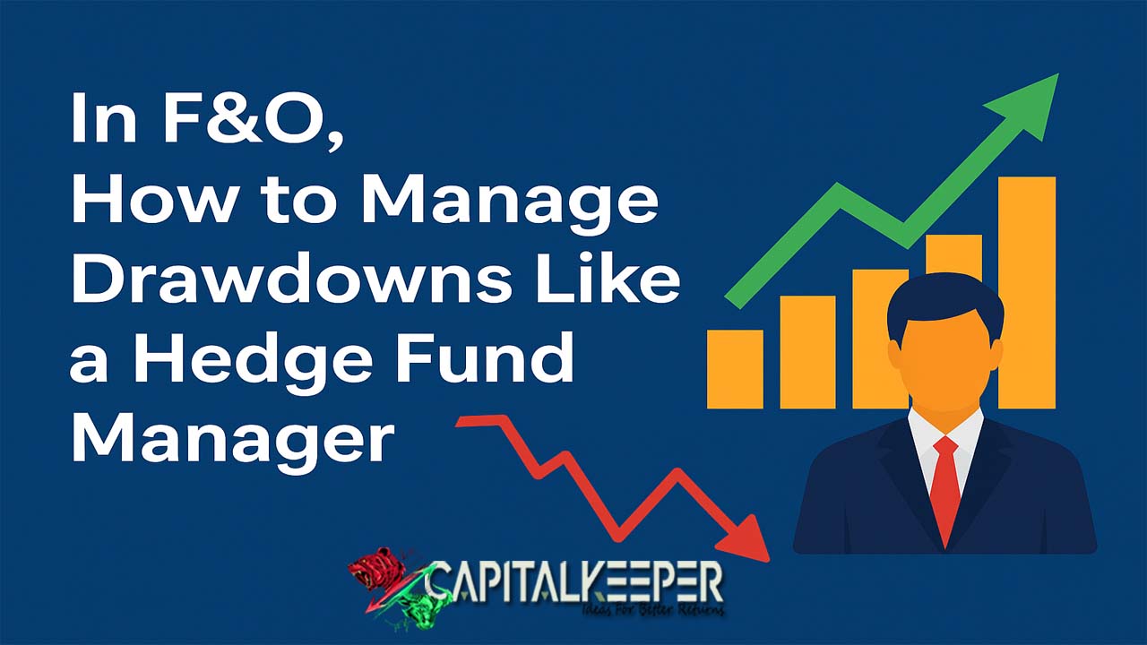 How to Manage F&O Drawdowns Like a Hedge Fund Manager | Smart Capital Preservation Tactics