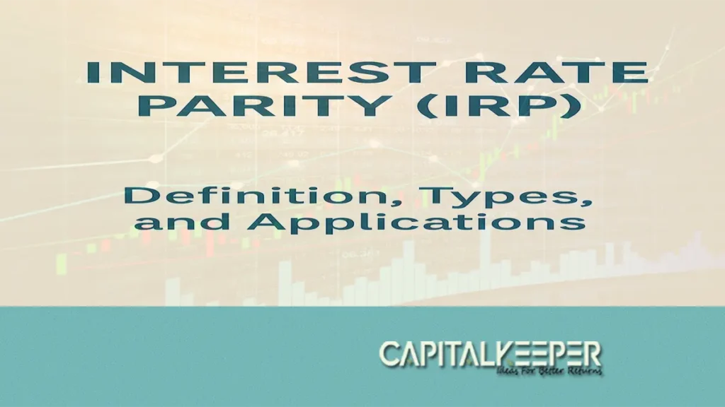 Interest Rate Parity (IRP) Explained: Meaning, Types, and Real-World Applications