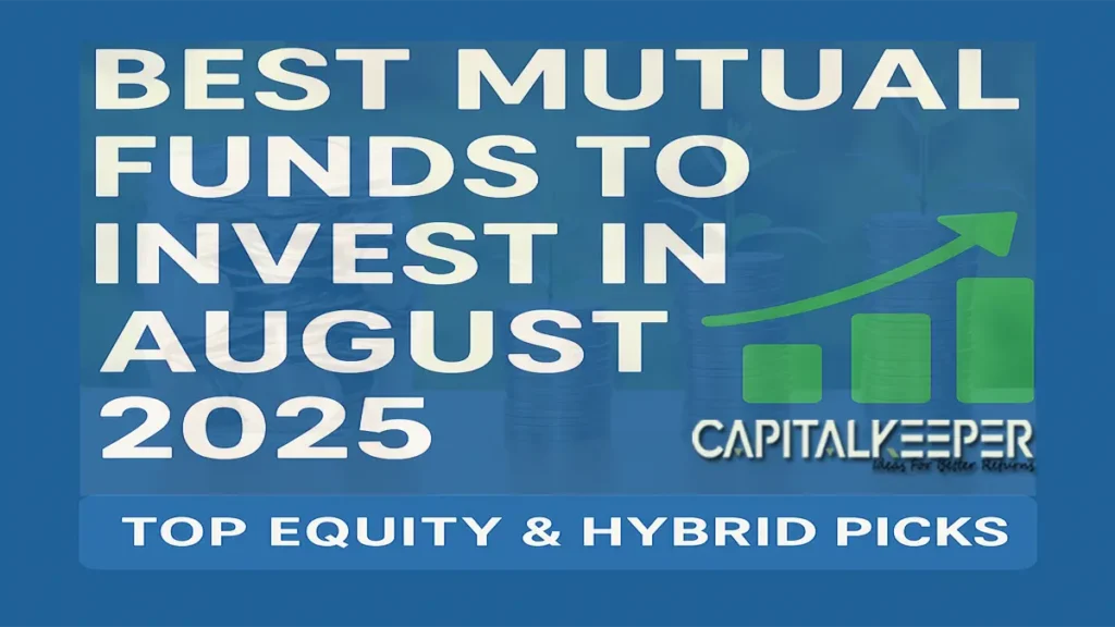 Best Mutual Funds to Invest in August 2025 – Top Equity & Hybrid Picks | CapitalKeeper