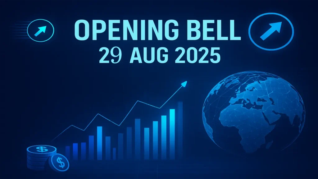 Opening Bell 29 Aug 2025